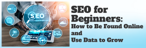 SEO for Beginners: How to Be Found Online and Use Data to Grow